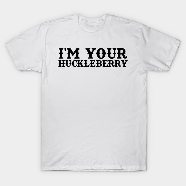 I'm Your Huckleberry T-Shirt by TeeNoir